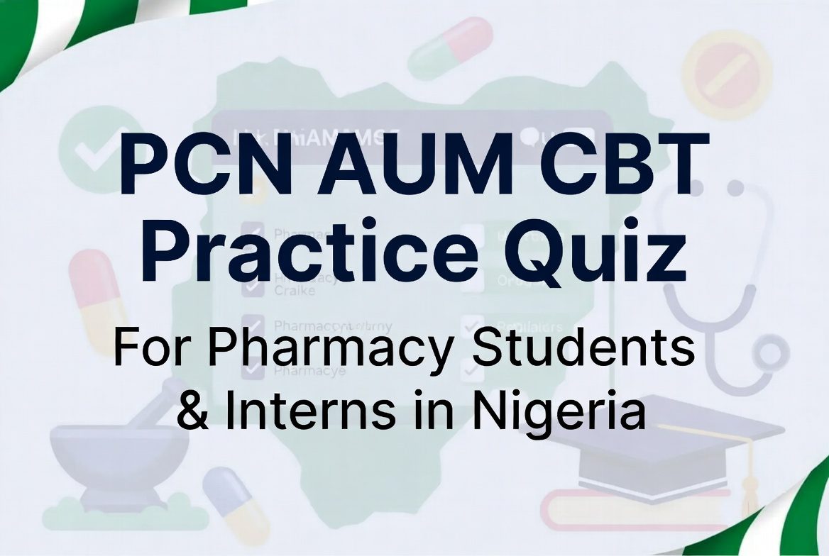 PCN AUM CBT Practice Quiz for Pharmacy Students and Interns in Nigeria